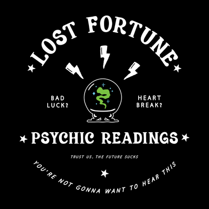 Artwork of a crystal ball with smoke inside and lightning bolts above it. The text at the top reads "Lost Fortune." The text beside the crystal ball says "Bad luck? Heart break?" The text at the bottom reads "Psychic readings. Trust us, the future sucks. You're not gonna want to hear this."