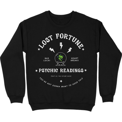 Black crewneck sweatshirt that has artwork of a crystal ball with smoke inside and lightning bolts above it. The text at the top reads "Lost Fortune." The text beside the crystal ball says "Bad luck? Heart break?" The text at the bottom reads "Psychic readings. Trust us, the future sucks. You're not gonna want to hear this."