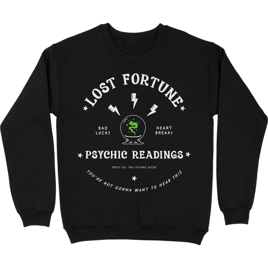 Black crewneck sweatshirt that has artwork of a crystal ball with smoke inside and lightning bolts above it. The text at the top reads "Lost Fortune." The text beside the crystal ball says "Bad luck? Heart break?" The text at the bottom reads "Psychic readings. Trust us, the future sucks. You're not gonna want to hear this."