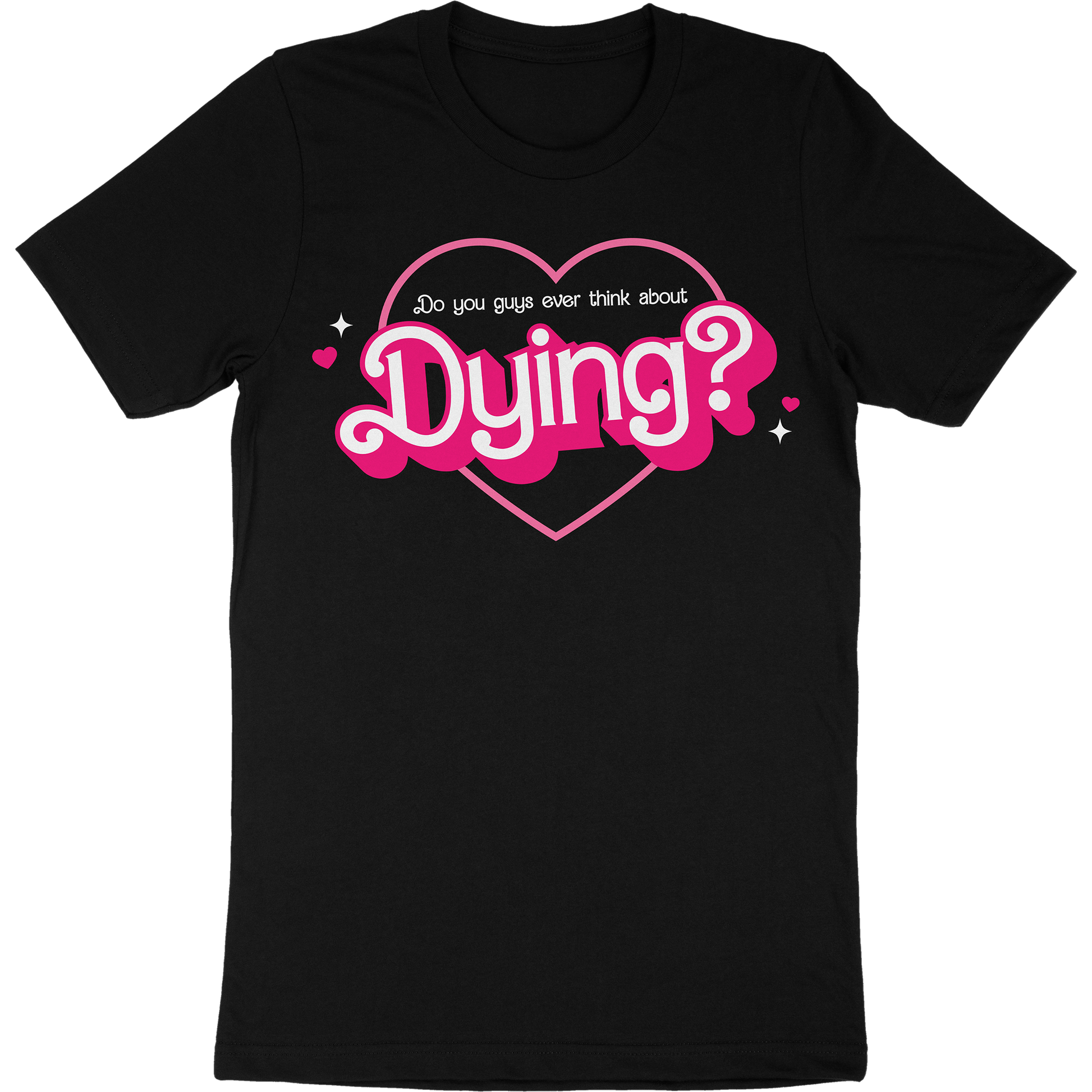 Black t-shirt with hearts and the phrase "do you guys ever think about dying?"