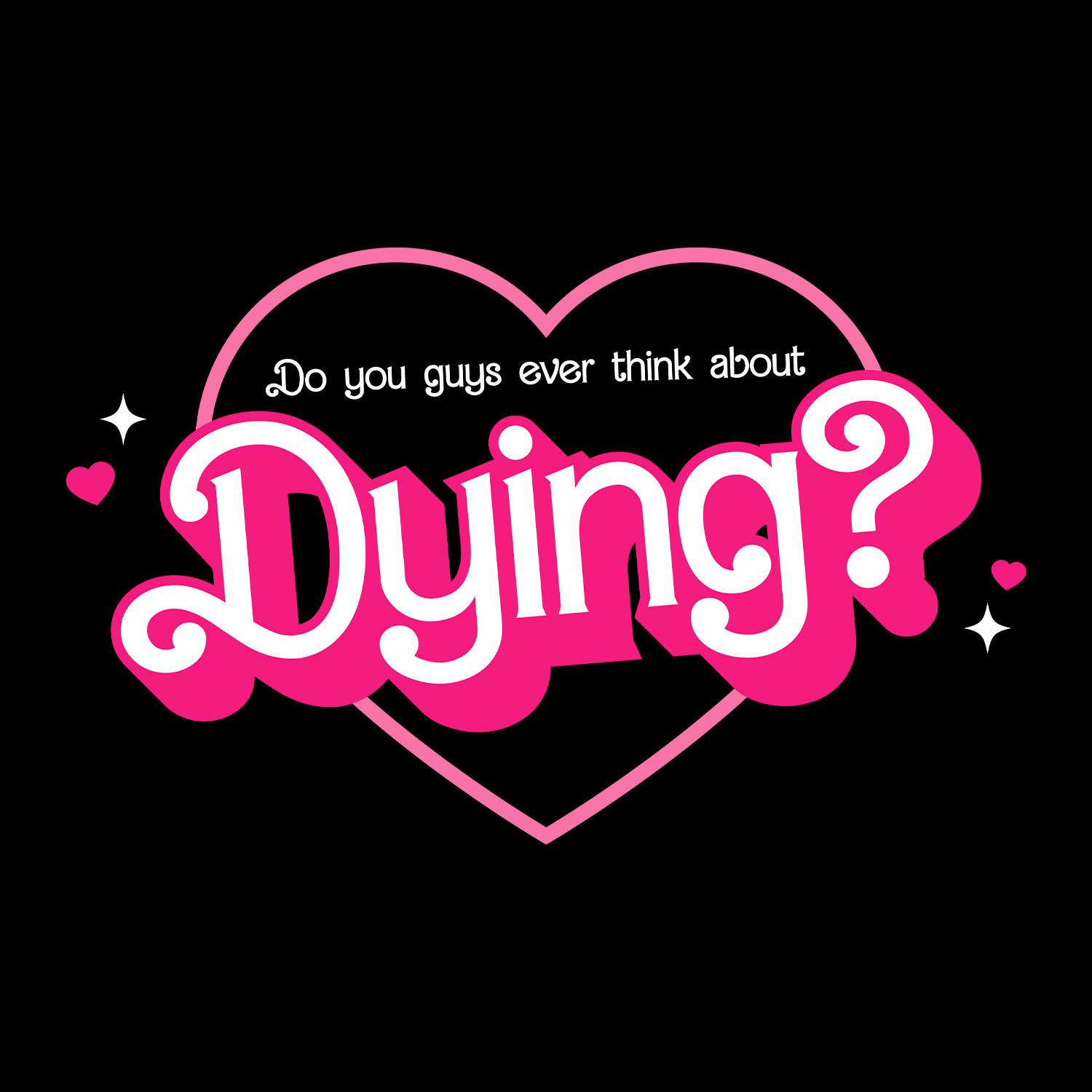 Typography art that says "do you guys ever think about dying?"