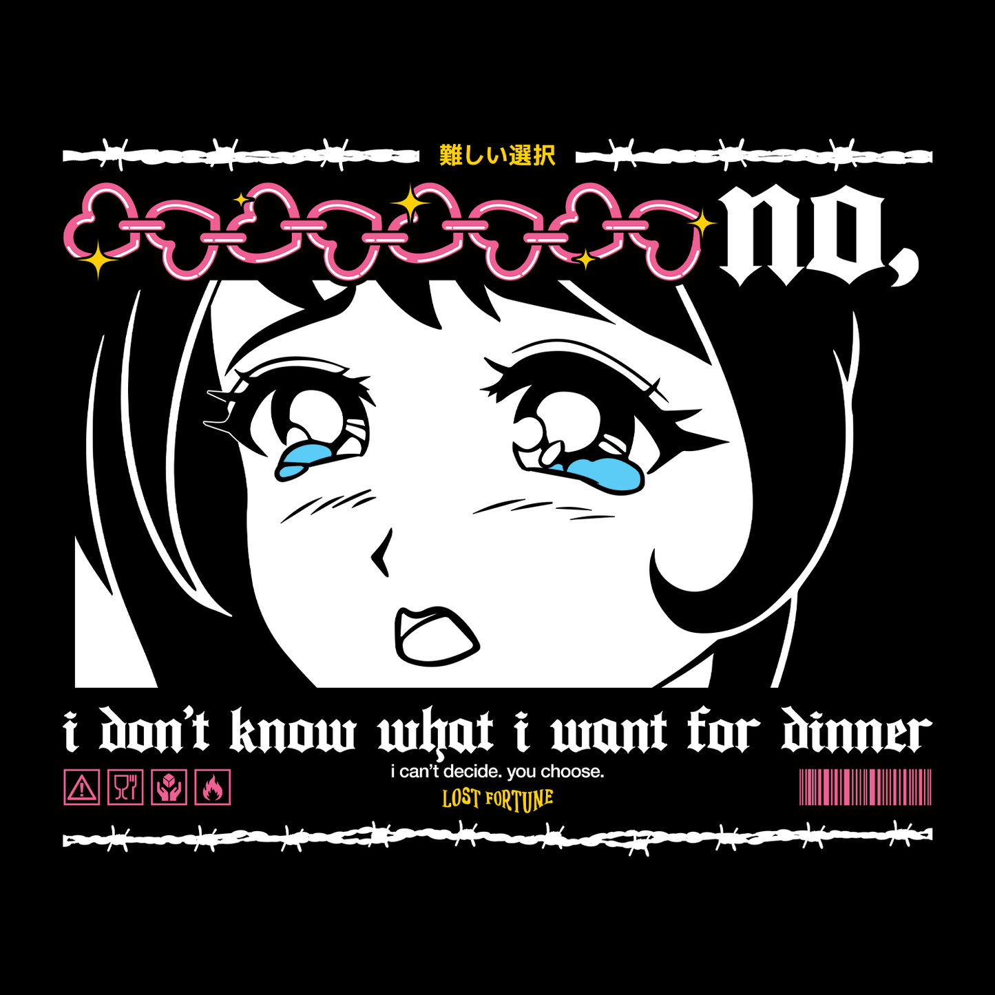 Artwork of a crying anime girl that says "no, I don't know what I want for dinner. I can't decide. You choose" on the front.