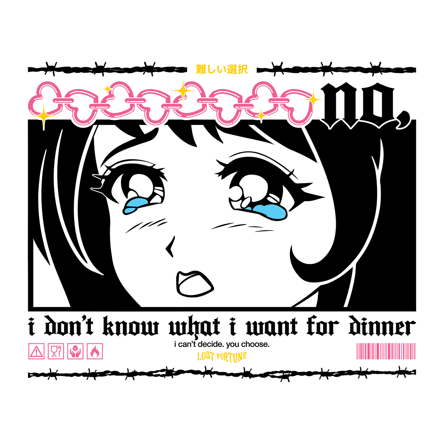 Artwork of a crying anime girl that says "no, I don't know what I want for dinner. I can't decide. You choose" on the front.