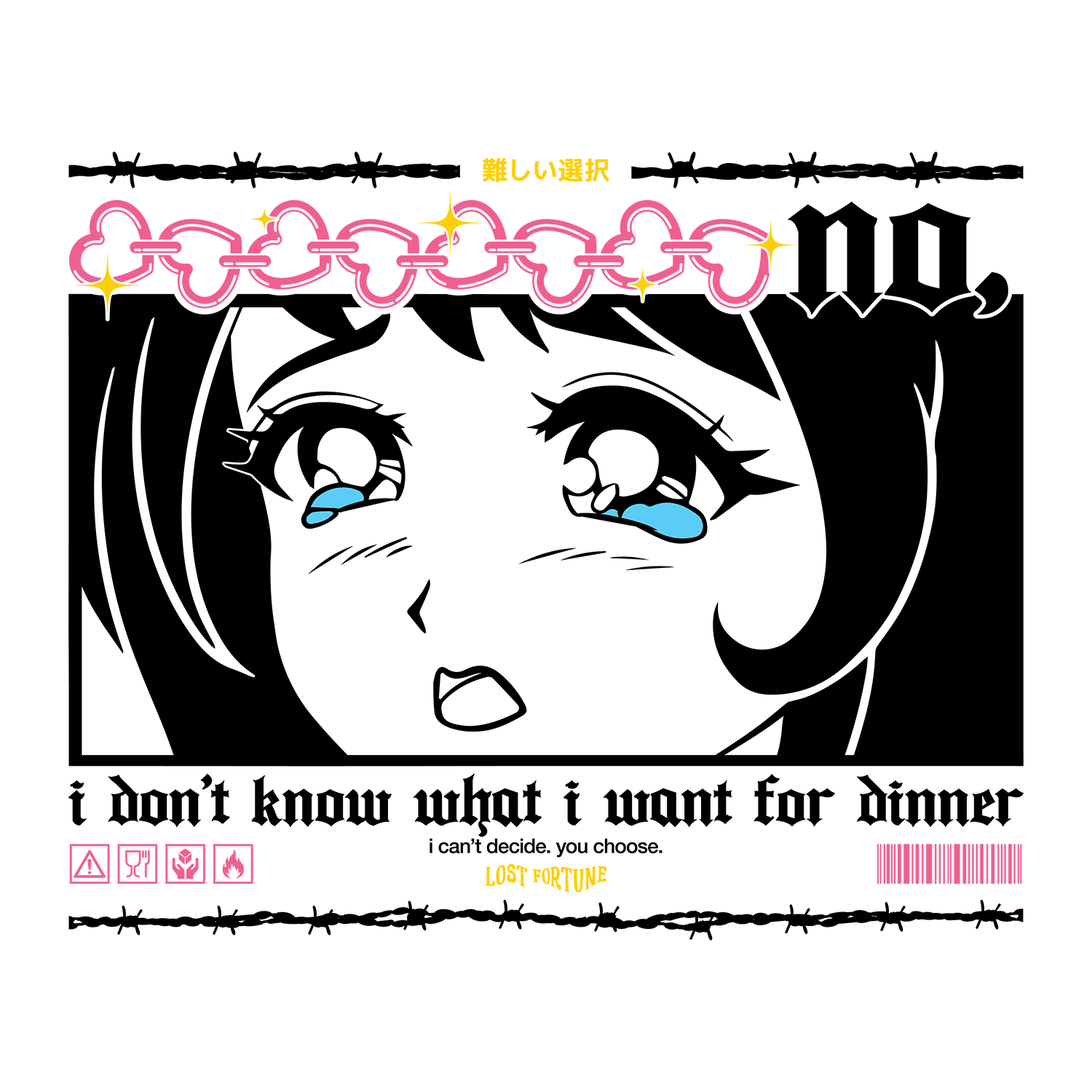 Artwork of a crying anime girl that says "no, I don't know what I want for dinner. I can't decide. You choose" on the front.