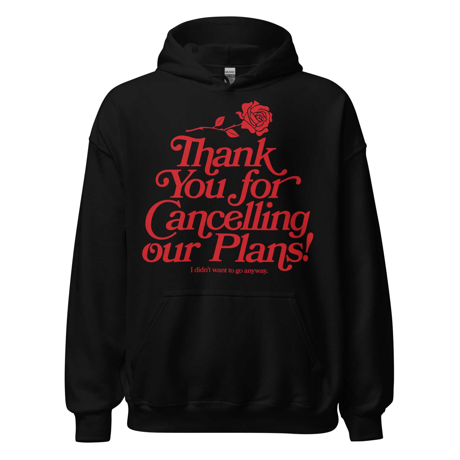 Black hooded sweatshirt with artwork of a rose and the words "thank you for cancelling our plans! I didn't want to go anyway" on the front